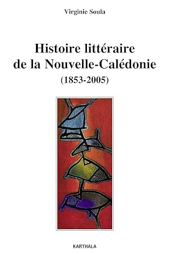 Histoire littéraire de la Nouvelle-Calédonie (1853-2005) - Click to enlarge picture.